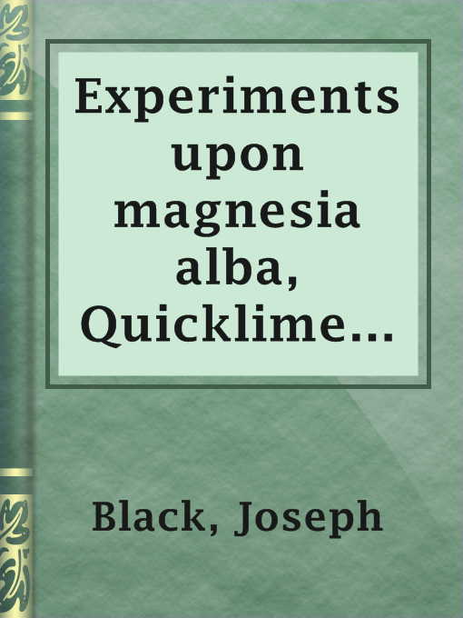 Cover image for Experiments upon magnesia alba, Quicklime, and some other Alcaline Substances